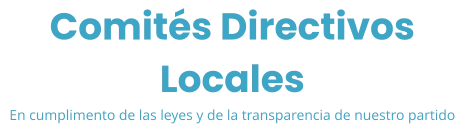 Comités Directivos Locales En cumplimento de las leyes y de la transparencia de nuestro partido